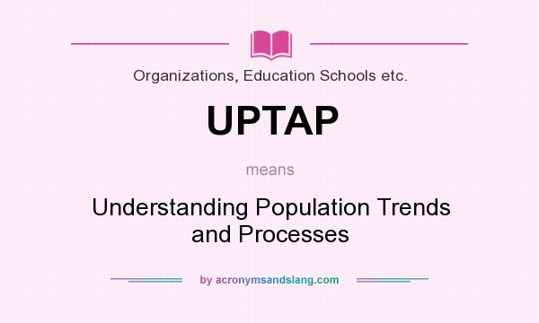 What does UPTAP mean? It stands for Understanding Population Trends and Processes