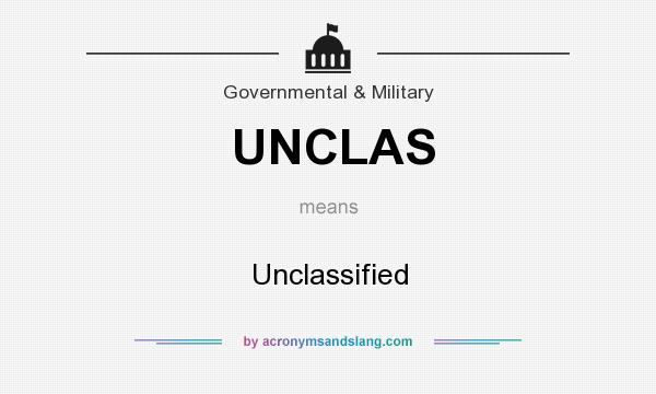 What does UNCLAS mean? It stands for Unclassified