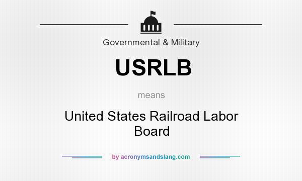 What does USRLB mean? It stands for United States Railroad Labor Board