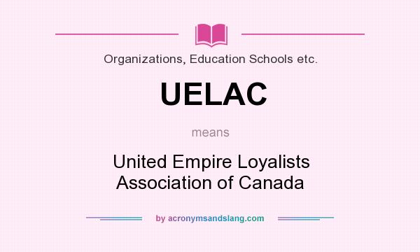 What does UELAC mean? It stands for United Empire Loyalists Association of Canada