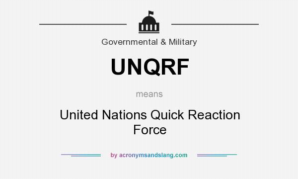 What does UNQRF mean? It stands for United Nations Quick Reaction Force