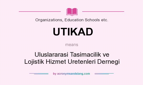 What does UTIKAD mean? It stands for Uluslararasi Tasimacilik ve Lojistik Hizmet Uretenleri Dernegi