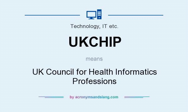 What does UKCHIP mean? It stands for UK Council for Health Informatics Professions
