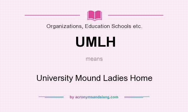 What does UMLH mean? It stands for University Mound Ladies Home