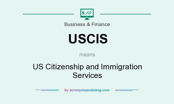 What does USCIS mean? It stands for US Citizenship and Immigration Services