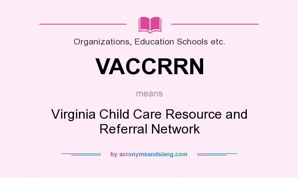 What does VACCRRN mean? It stands for Virginia Child Care Resource and Referral Network