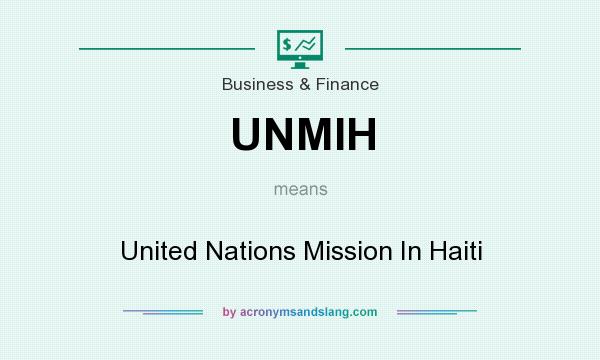 What does UNMIH mean? It stands for United Nations Mission In Haiti