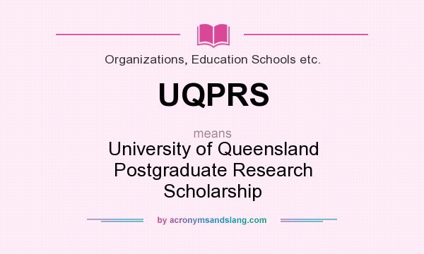 What does UQPRS mean? It stands for University of Queensland Postgraduate Research Scholarship