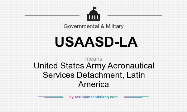What does USAASD-LA mean? It stands for United States Army Aeronautical Services Detachment, Latin America