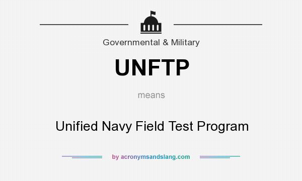 What does UNFTP mean? It stands for Unified Navy Field Test Program