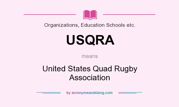 What does USQRA mean? It stands for United States Quad Rugby Association