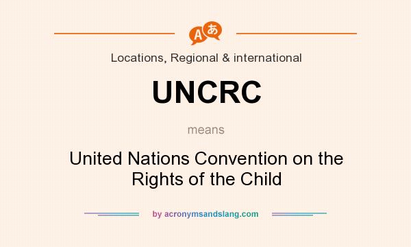 What does UNCRC mean? It stands for United Nations Convention on the Rights of the Child