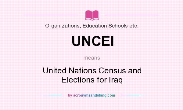 What does UNCEI mean? It stands for United Nations Census and Elections for Iraq