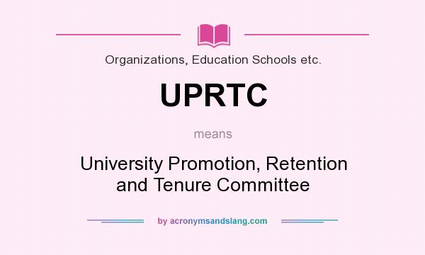 What does UPRTC mean? It stands for University Promotion, Retention and Tenure Committee