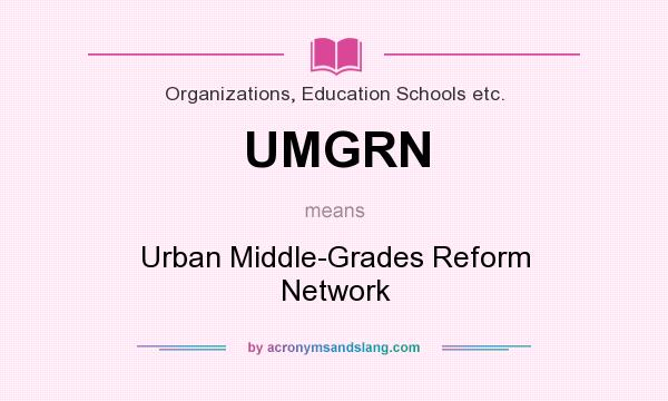 What does UMGRN mean? It stands for Urban Middle-Grades Reform Network