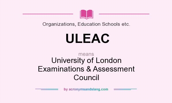 What does ULEAC mean? It stands for University of London Examinations & Assessment Council