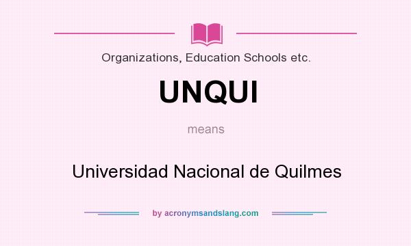 What does UNQUI mean? It stands for Universidad Nacional de Quilmes