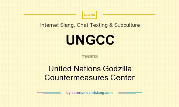 What does UNGCC mean? It stands for United Nations Godzilla Countermeasures Center