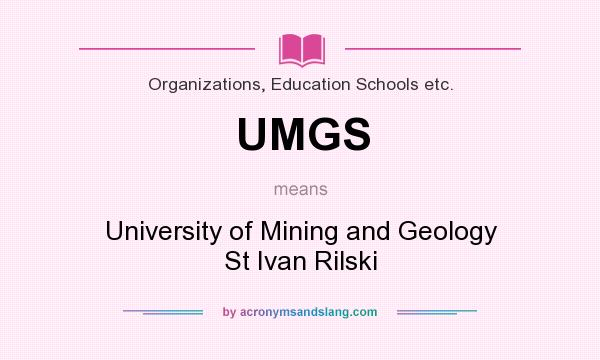 What does UMGS mean? It stands for University of Mining and Geology St Ivan Rilski