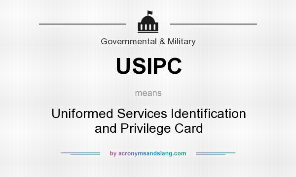 What does USIPC mean? It stands for Uniformed Services Identification and Privilege Card