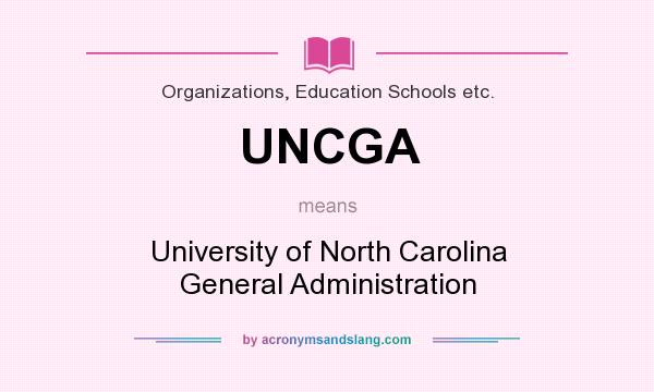 What does UNCGA mean? It stands for University of North Carolina General Administration