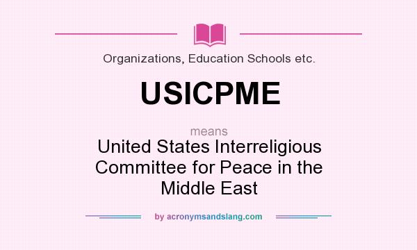 What does USICPME mean? It stands for United States Interreligious Committee for Peace in the Middle East
