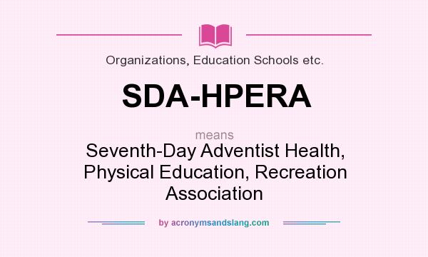 What does SDA-HPERA mean? It stands for Seventh-Day Adventist Health, Physical Education, Recreation Association