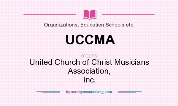 What does UCCMA mean? It stands for United Church of Christ Musicians Association, Inc.