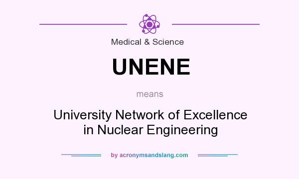 What does UNENE mean? It stands for University Network of Excellence in Nuclear Engineering