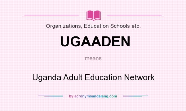 What does UGAADEN mean? It stands for Uganda Adult Education Network