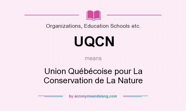 What does UQCN mean? It stands for Union Québécoise pour La Conservation de La Nature