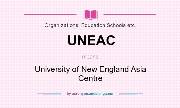 What does UNEAC mean? It stands for University of New England Asia Centre