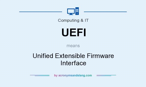 What does UEFI mean? It stands for Unified Extensible Firmware Interface