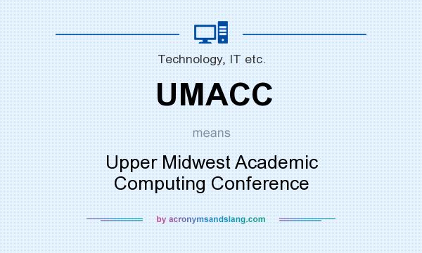 What does UMACC mean? It stands for Upper Midwest Academic Computing Conference