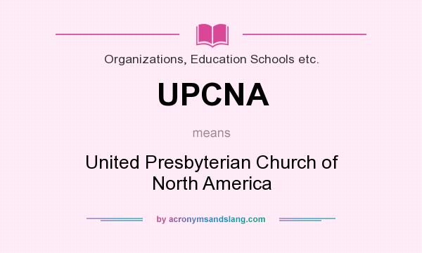 What does UPCNA mean? It stands for United Presbyterian Church of North America