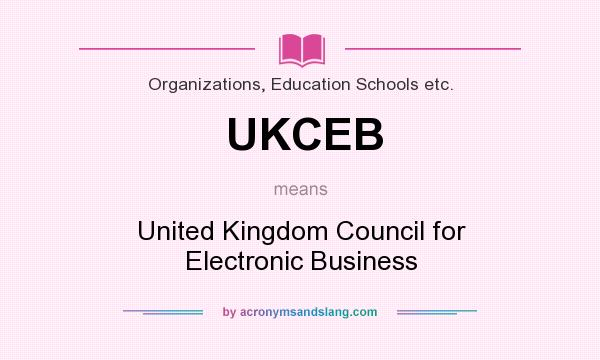 What does UKCEB mean? It stands for United Kingdom Council for Electronic Business