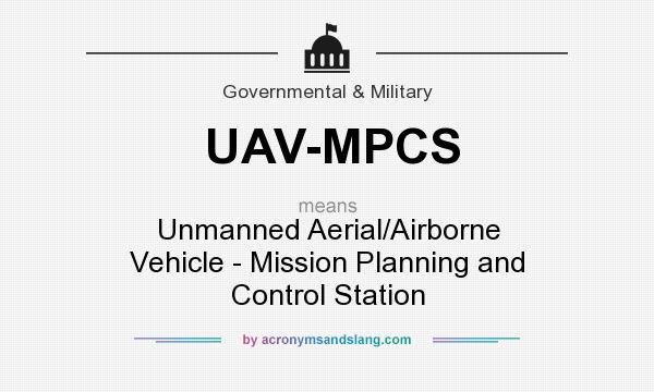 What does UAV-MPCS mean? It stands for Unmanned Aerial/Airborne Vehicle - Mission Planning and Control Station