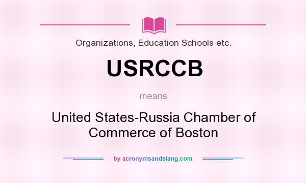 What does USRCCB mean? It stands for United States-Russia Chamber of Commerce of Boston