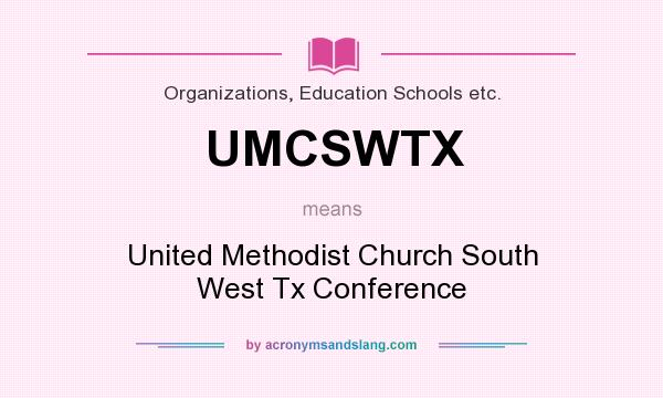 What does UMCSWTX mean? It stands for United Methodist Church South West Tx Conference