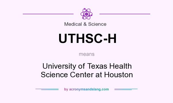 What does UTHSC-H mean? It stands for University of Texas Health Science Center at Houston