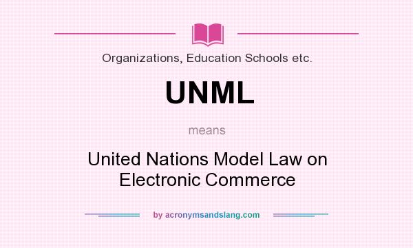 What does UNML mean? It stands for United Nations Model Law on Electronic Commerce