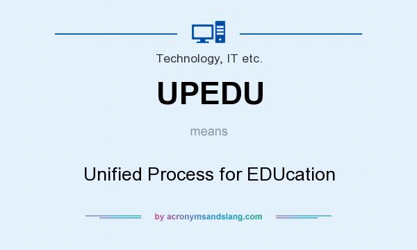 What does UPEDU mean? It stands for Unified Process for EDUcation