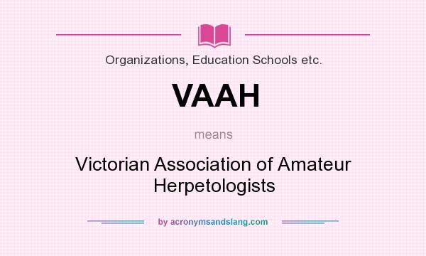 What does VAAH mean? It stands for Victorian Association of Amateur Herpetologists