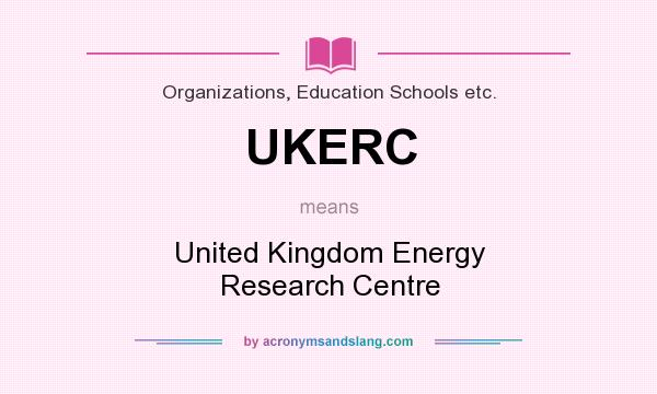 What does UKERC mean? It stands for United Kingdom Energy Research Centre