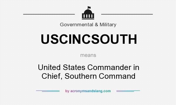 What does USCINCSOUTH mean? It stands for United States Commander in Chief, Southern Command