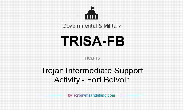 What does TRISA-FB mean? It stands for Trojan Intermediate Support Activity - Fort Belvoir