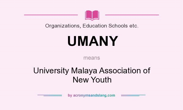 What does UMANY mean? It stands for University Malaya Association of New Youth