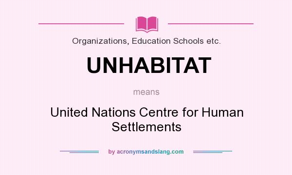 What does UNHABITAT mean? It stands for United Nations Centre for Human Settlements