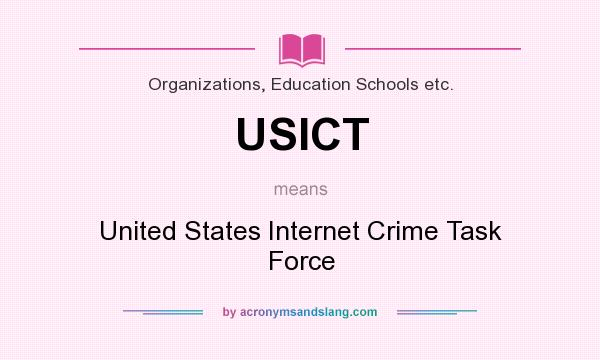What does USICT mean? It stands for United States Internet Crime Task Force