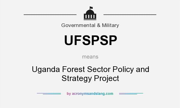 What does UFSPSP mean? It stands for Uganda Forest Sector Policy and Strategy Project